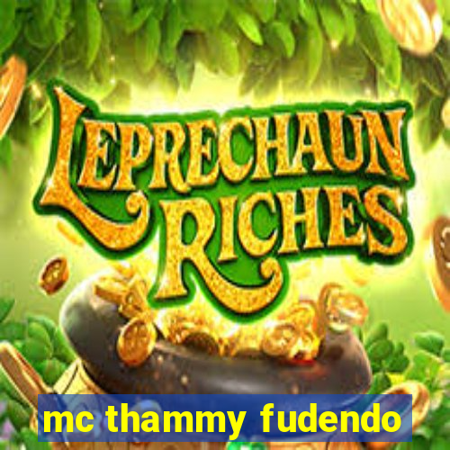 mc thammy fudendo